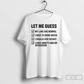Premium Let Me Guess My Labs Are Normal I Needs To Drink Water T Shirts Hoodie, Sweatshirt | CiraTrend.com