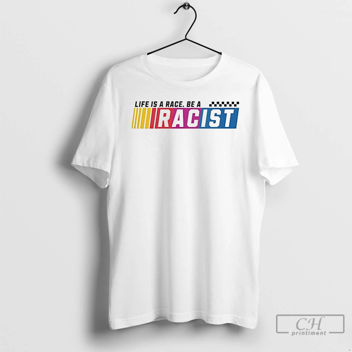 Premium Life Is A Race Be A Racist T-Shirts, Hoodie, Sweatshirt | CiraTrend.com