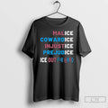 Premium Malice Cowardice Injustice Prejudice Ice Out For Good T-Shirts, Hoodie, Sweatshirt | CiraTrend.com
