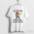Premium Minion You Think I Care About Who Doesnt Like Me Hell My Own Family T-Shirts, Hoodie, Sweatshirt | CiraTrend.com