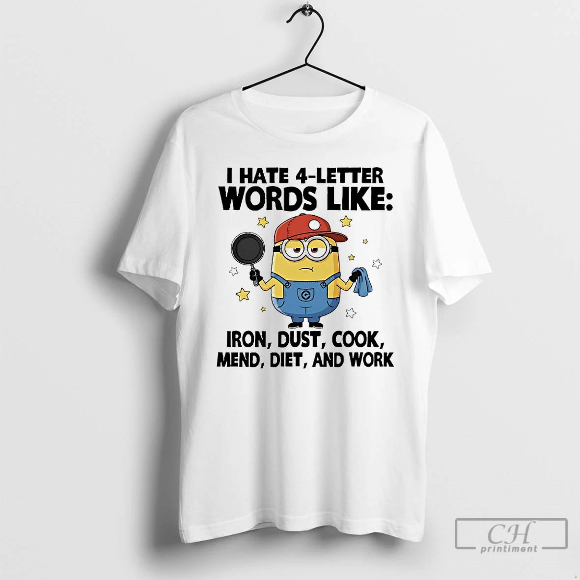 Premium Minions I Hate 4 Letter Words Like Iron Dust Cook Mend Diet And Work T-Shirts, Hoodie, Sweatshirt | CiraTrend.com