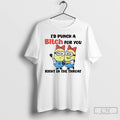 Premium Minions Id Punch A Bitch For You Right In The Throat T Shirts Sweater Hoodie, Sweatshirt | CiraTrend.com
