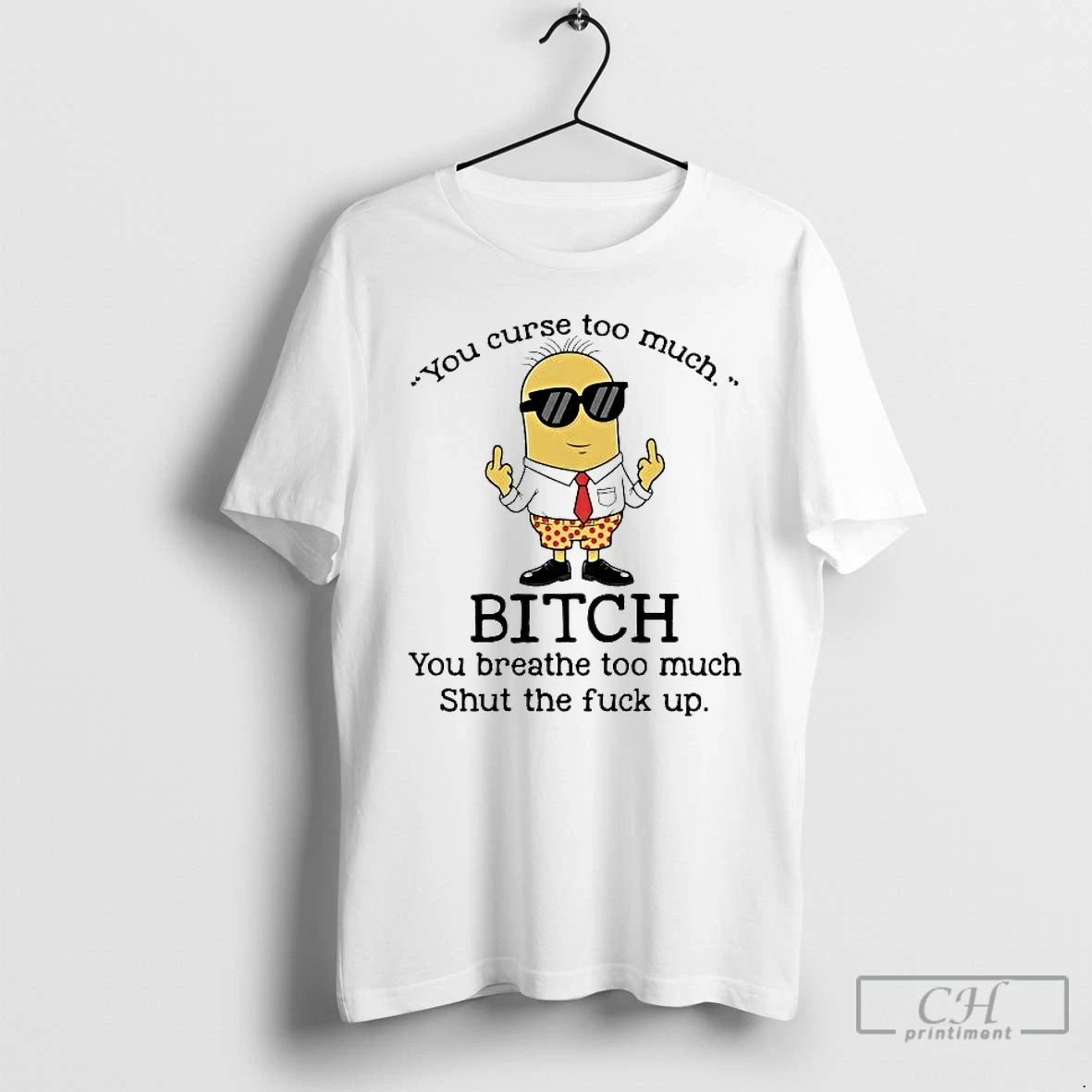 Premium Minions You Curse Too Much Bitch You Breathe Too Much T-Shirts, Hoodie, Sweatshirt | CiraTrend.com