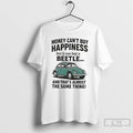 Premium Money Cant Buy Happiness But It Can Buy A Beetle And Thats Almost The T-Shirts, Hoodie, Sweatshirt | CiraTrend.com