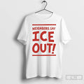 Premium Neighbors Say Ice Out Streets Of Minneapolis T-Shirts, Hoodie, Sweatshirt | CiraTrend.com