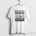 Premium Never Killed A Mountain Lion But Ive Choked A Cougar T-Shirts, Hoodie, Sweatshirt | CiraTrend.com