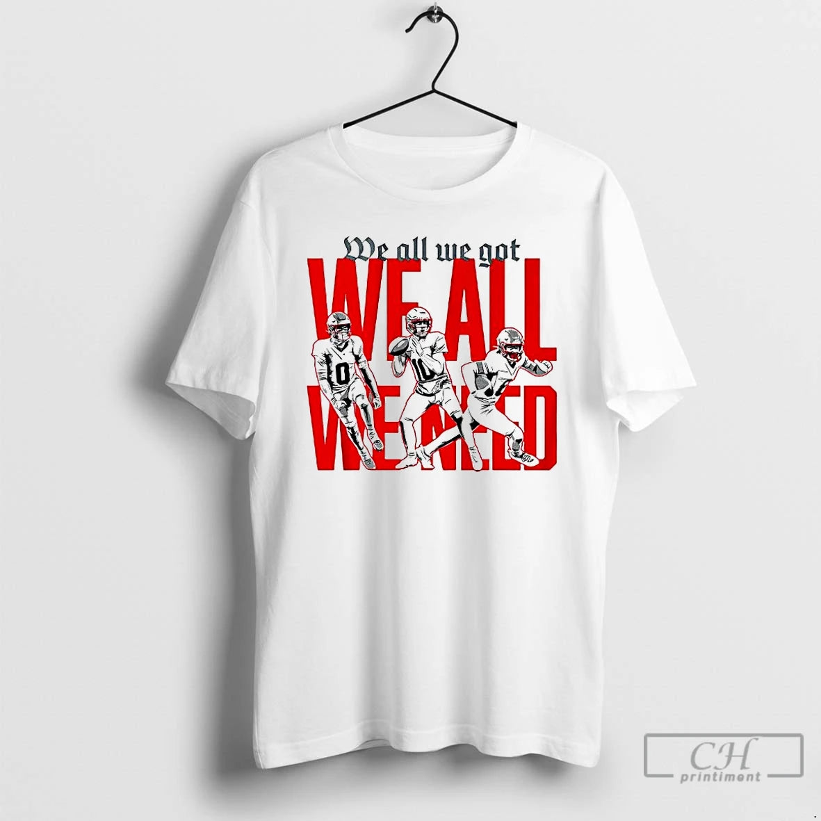 Premium New England Football Players We All We Got We All We Need T Shirts Hoodie, Sweatshirt | CiraTrend.com
