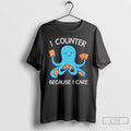 Premium Octopus I Counter Because I Care T-Shirts, Hoodie, Sweatshirt | CiraTrend.com