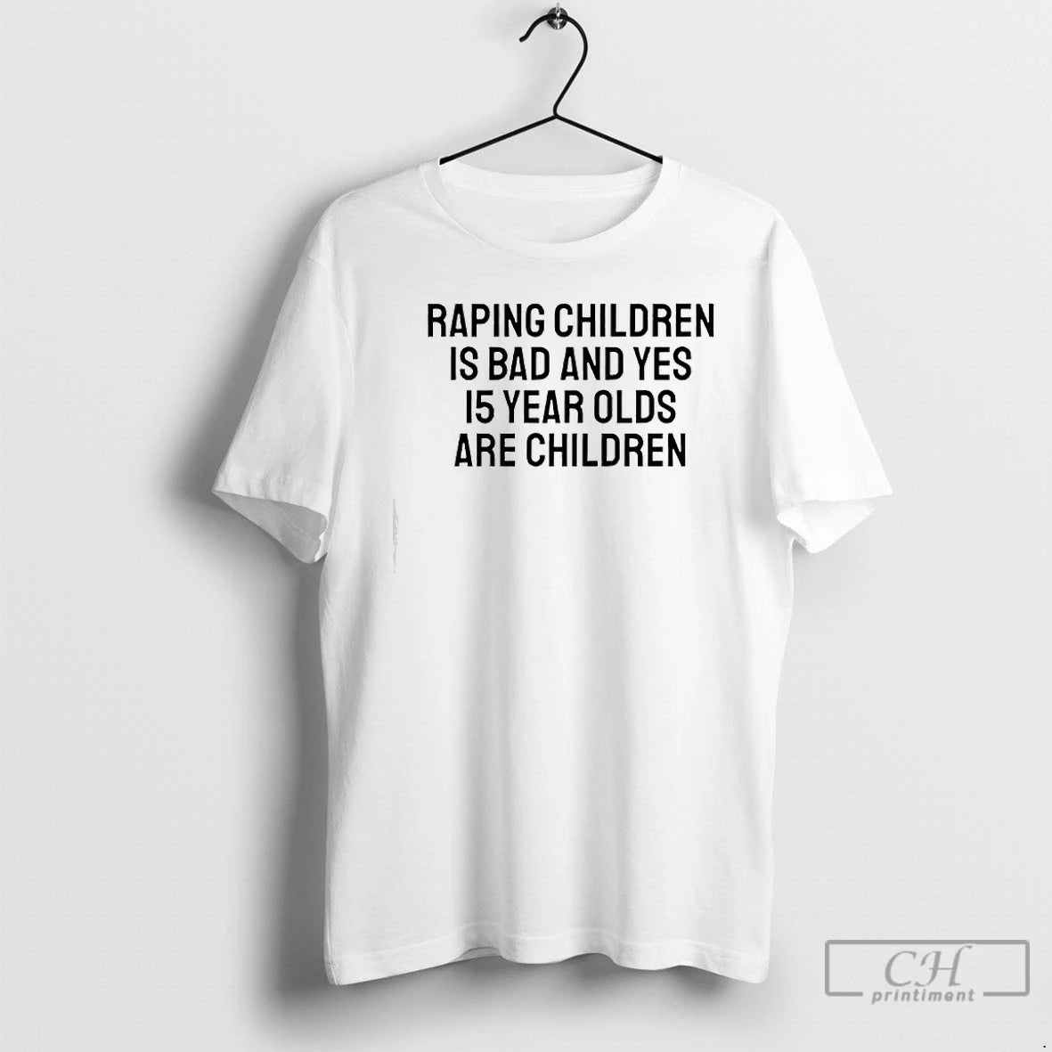 Premium Raping Children Is Bad And Yes 15 Year Olds Are Children Text T Shirts Hoodie, Sweatshirt | CiraTrend.com