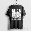 Premium Regicide Kill Your Masters Graphic T-Shirts, Hoodie, Sweatshirt | CiraTrend.com