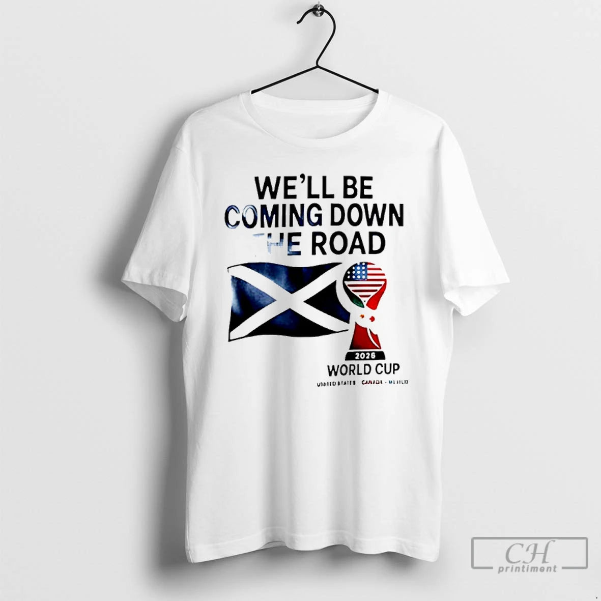 Premium Scotland World Cup 2026 Well Be Coming Football T-Shirts, Hoodie, Sweatshirt | CiraTrend.com