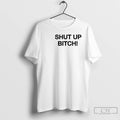 Premium Shut Up Bitch T-Shirts, Hoodie, Sweatshirt | CiraTrend.com