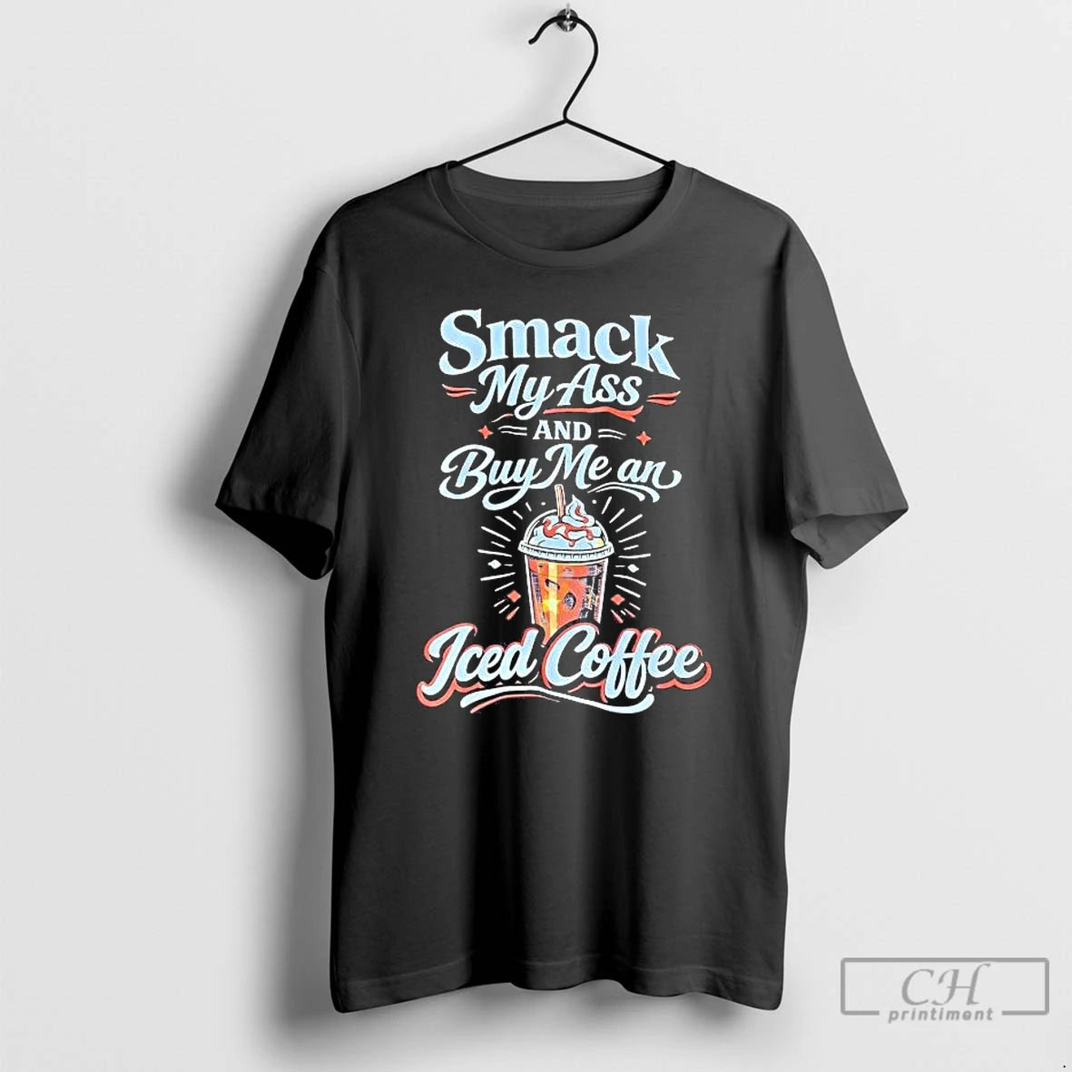 Premium Smack My Ass And Buy Me An Iced Coffee T-Shirts, Hoodie, Sweatshirt | CiraTrend.com