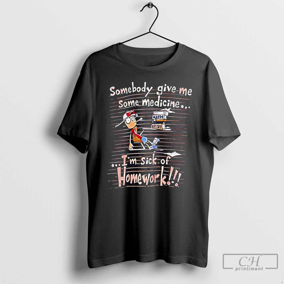 Premium Somebody Give Me Some Medicine Im Sick Of Homework Meme T-Shirts, Hoodie, Sweatshirt | CiraTrend.com