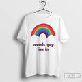 Premium Sounds Gay Im In Rainbow T-Shirts, Hoodie, Sweatshirt | CiraTrend.com