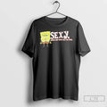 Premium Sponge Sexy Yeah I Get That All The Time T-Shirts, Hoodie, Sweatshirt | CiraTrend.com