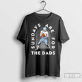 Premium Sundays Are For The Dads T-Shirts, Hoodie, Sweatshirt | CiraTrend.com