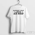Premium Support Your Local Ice Raid 2026 T-Shirts, Hoodie, Sweatshirt | CiraTrend.com