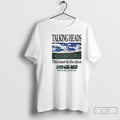 Premium Talking Heads This Must Be The Place Lyric T-Shirts, Hoodie, Sweatshirt | CiraTrend.com