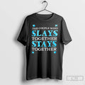 Premium The Couple Who Slays Together Stays Together T-Shirts, Hoodie, Sweatshirt | CiraTrend.com