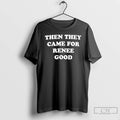 Premium Then They Came For Renee Good T-Shirts, Hoodie, Sweatshirt | CiraTrend.com