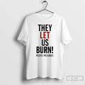 Premium They Let Us Burn Palisades Palisades T-Shirts, Hoodie, Sweatshirt | CiraTrend.com