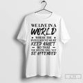 Premium We Live In A World Where The Intelligent Must Keep Quiet So That The T-Shirts, Hoodie, Sweatshirt | CiraTrend.com
