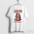 Premium Women Drink Liquor Where She Likes It T-Shirts, Hoodie, Sweatshirt | CiraTrend.com