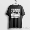Premium Y All Mind If A White Boy Says Grace T-Shirts, Hoodie, Sweatshirt | CiraTrend.com