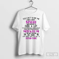 Premium You Cant Scare Me I Have A Crazy Sister Who Happens To Cuss T-Shirts, Hoodie, Sweatshirt | CiraTrend.com