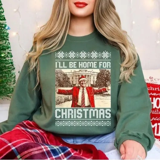 President Trump I'll Be Home for Christmas Sweatshirt, Humorous Trump Christmas Shirt, White House Trump 2024 Shirt,...