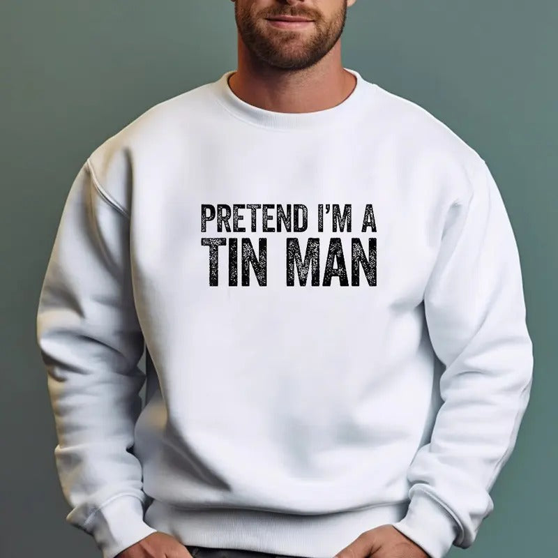 Pretend I'm A Tin Man, Funny Sweatshirt Casual Street Style Fleece Fabric Crewneck Pullover Sweatshirt Tops Trendy for...
