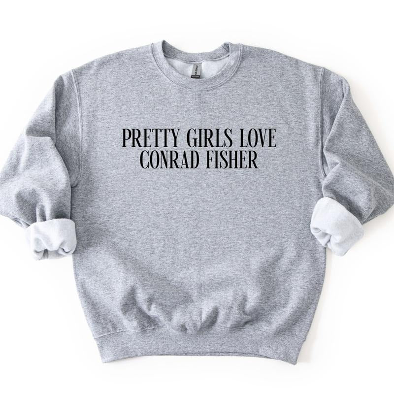 Pretty Girls Love Conrad Fisher Sweatshirt, Conrad Sweatshirt T-Shirts, Hoodie | CiraTrend.com