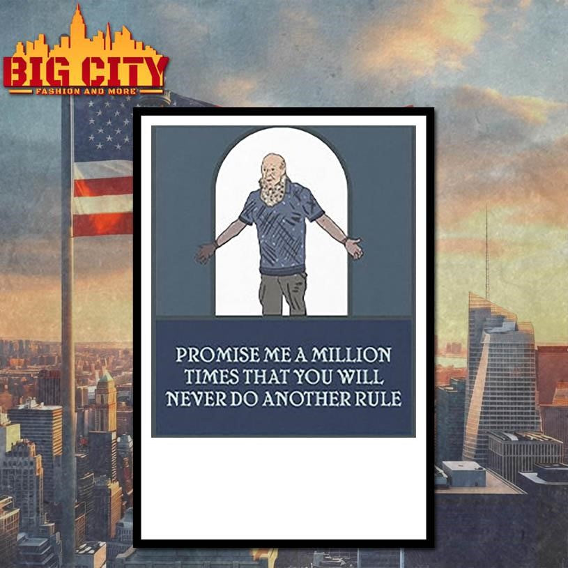 Promise Me A Million Times That You Will Never Do Another Rule Shirt