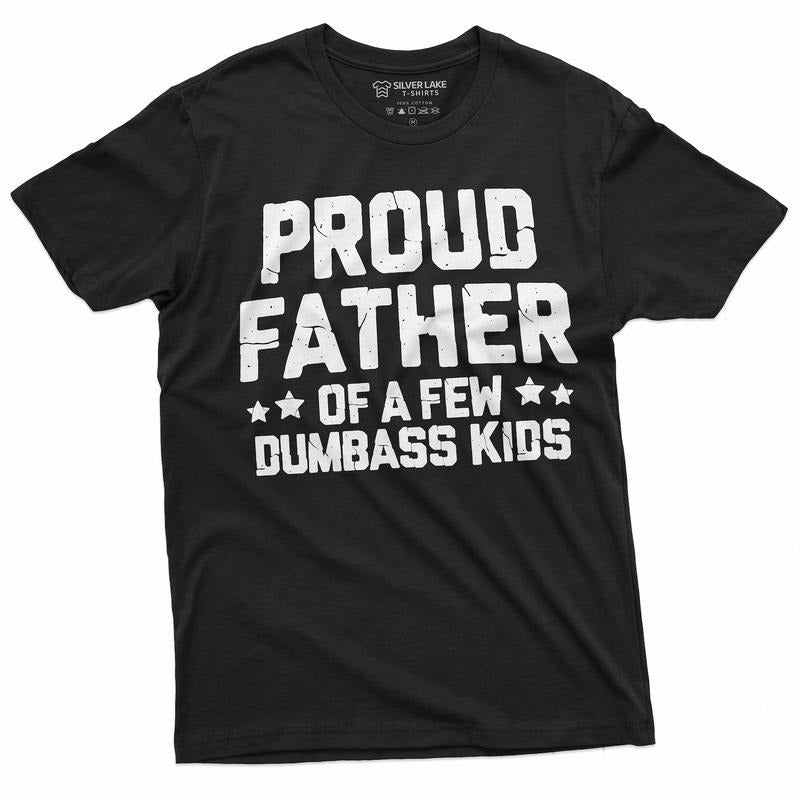 Proud Father Of A Few Dumbass Kids Shirt Father's Day Gift Tee Funny Dad Shirt Fathers Day Shirt Mens Funny Shirt For Dad...