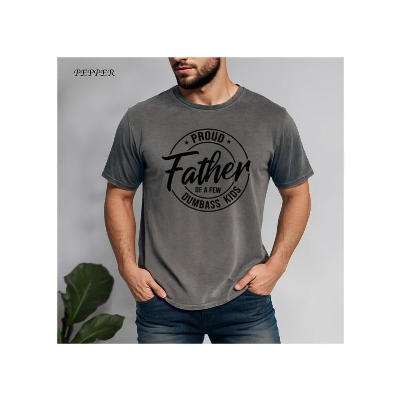 Proud Father Of A Few Dumbass Kids Shirt Father's Day Shirt Father's Day Gift Funny Father's Day Shirt Shirt For Dad...