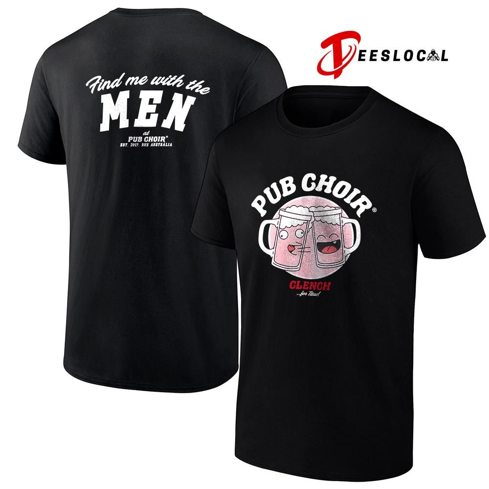 Pub Choir clench for Titus find me with the men art shirt