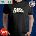 Pull tab investor grippin’ and rippin’ shirt
