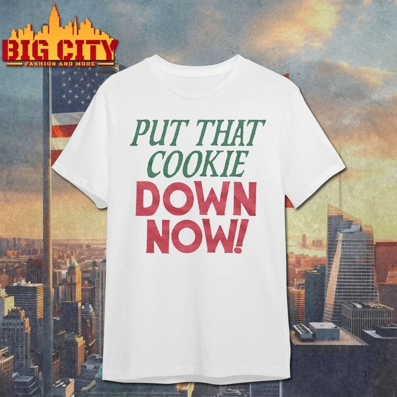 Put That Cookie Down Now shirt