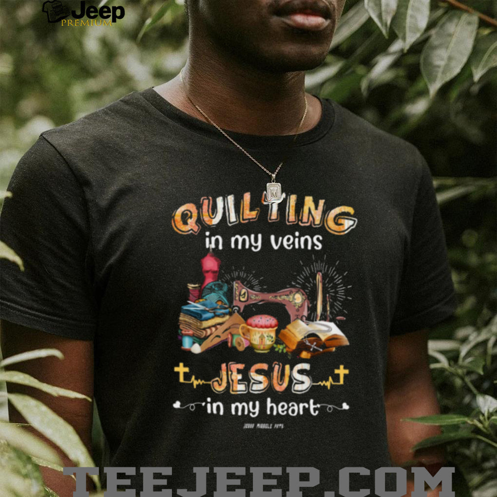 Quilting In My Veins Jesus In My Heart Christian Sewing T Shirt