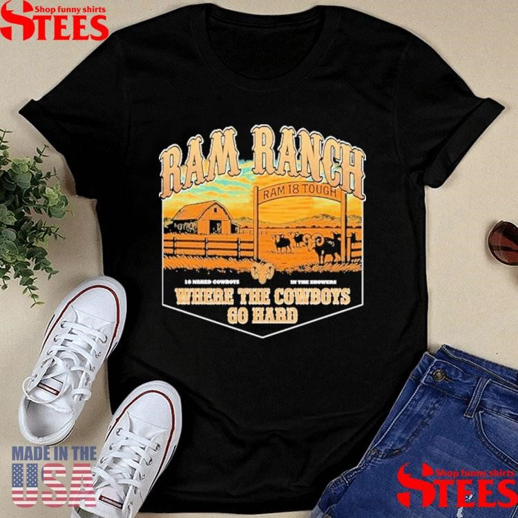 Ram Ranch Where The Cowboys Go Hard Ram 18 Tough 18 Naked Cowboys In The Showers T-shirt