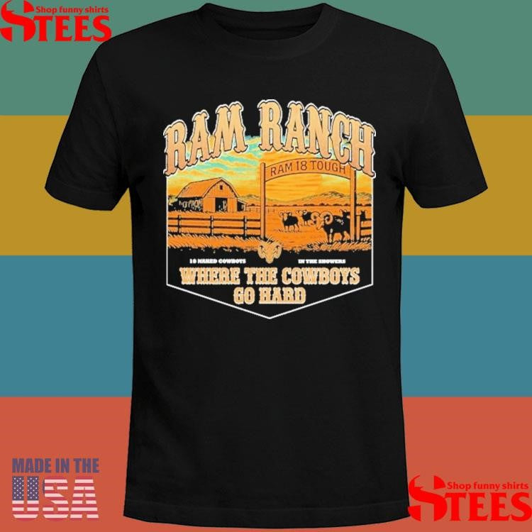 Ram Ranch Where The Cowboys Go Hard Ram 18 Tough 18 Naked Cowboys In The Showers T-shirt