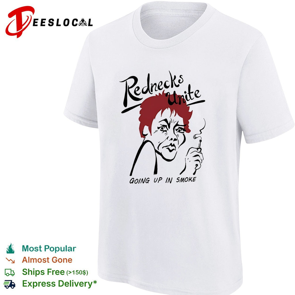 Rednecks unite going up in smoke shirt