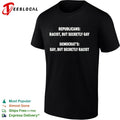 Republicans racist but secretly gay Democrat s gay but secretly racist shirt