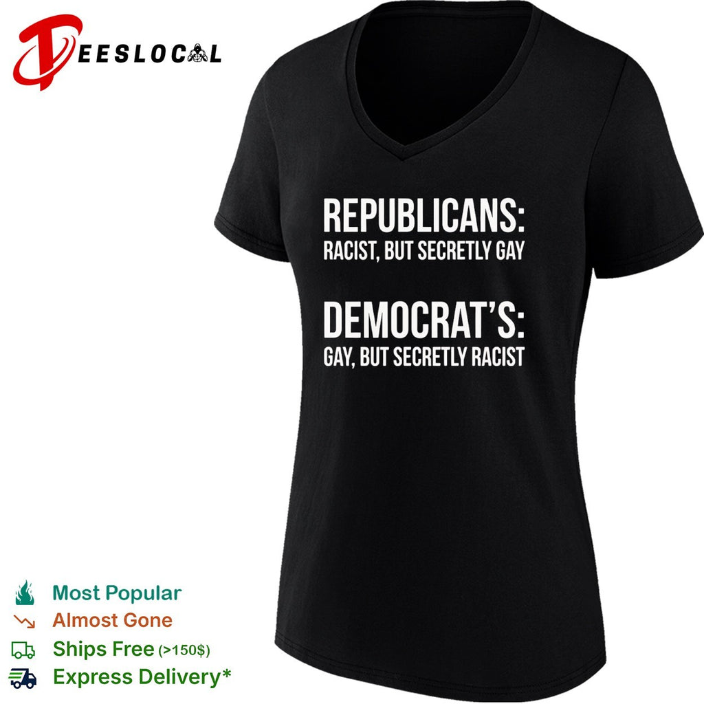 Republicans racist but secretly gay Democrats gay but secretly racist shirt