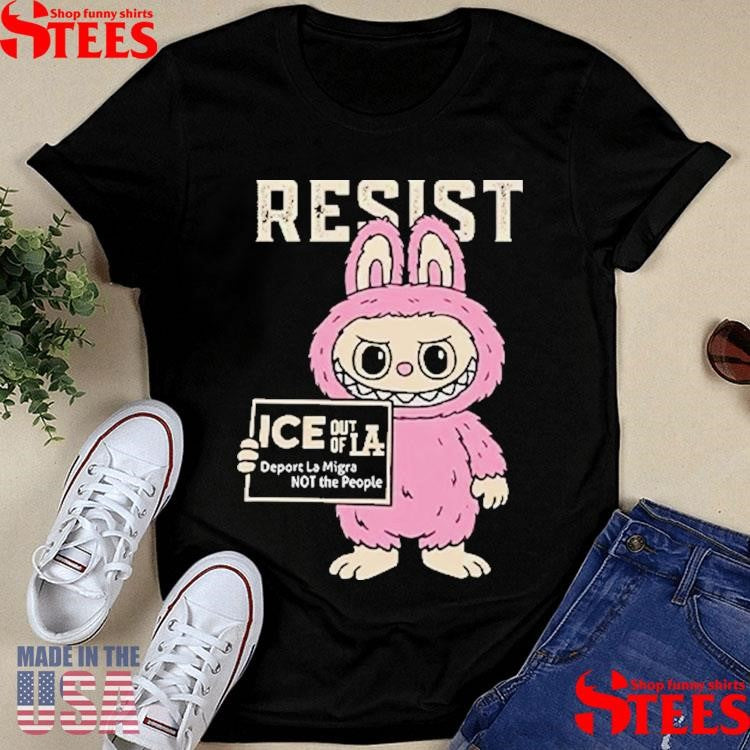 Resist With Labubu Immigrants Welcome Ice Out Of La T-shirt