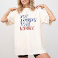 Retro Not Aspiring To Be Humble Shirt Comfort Colors, Sarcastic Crewneck Women Tee, Girl Power Gifts, Feminism Womenswear...