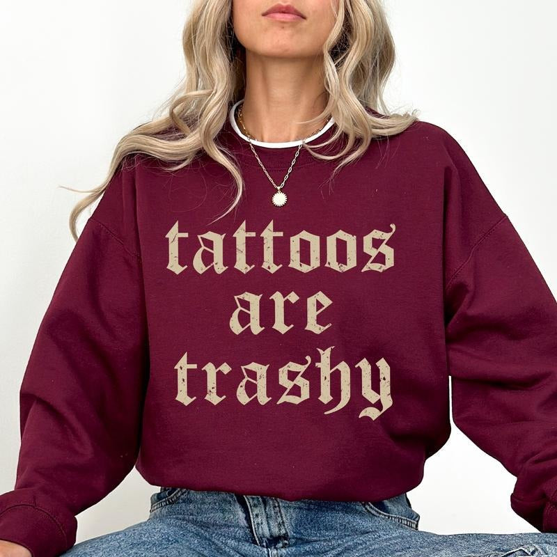 Retro Tattoos Are Trashy Sweatshirt, Tattoo Crewneck for Women, Gothic Tattoos Are Stupid Sweater, Funny Tattoo Lover...