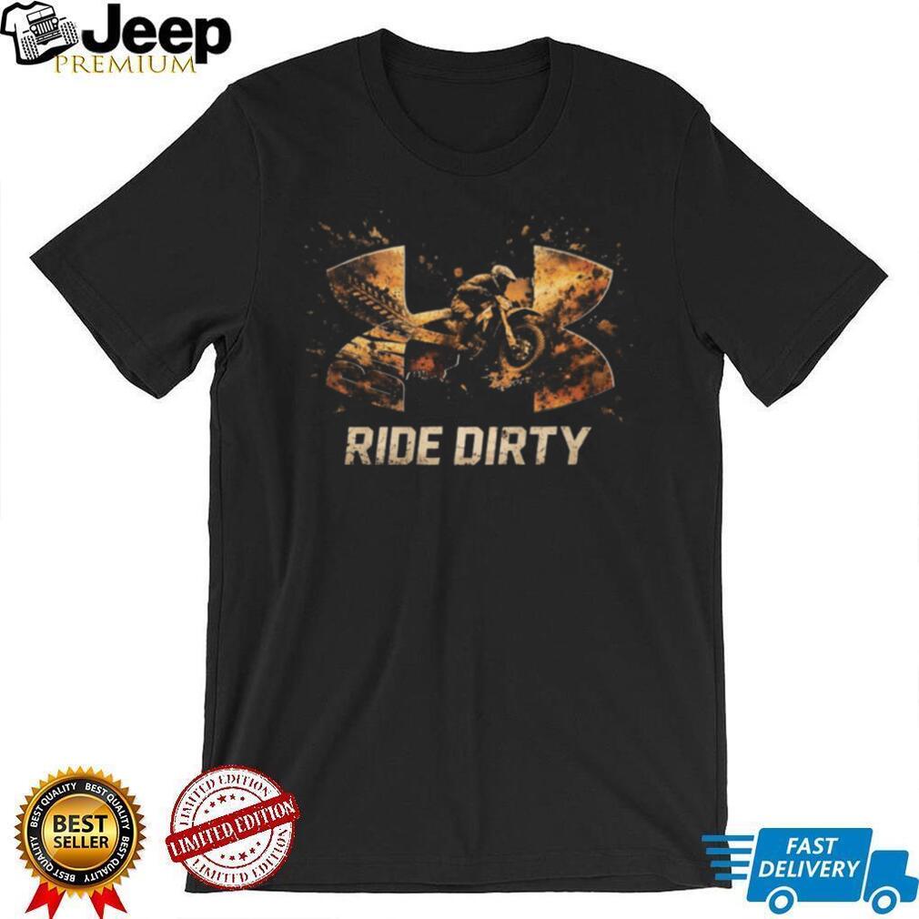 Ride Dirty Dirt Bike Off Road Racing T Shirt