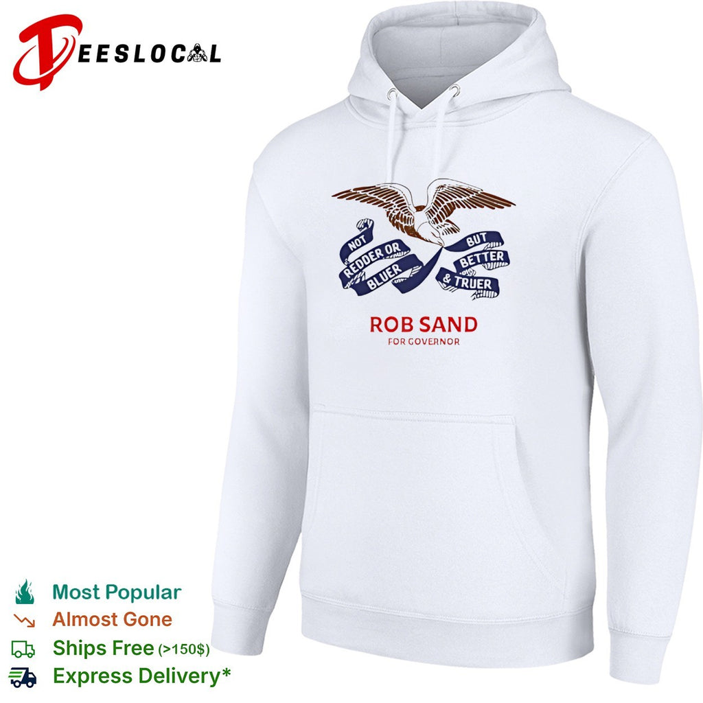 Rob Sand for governor not redder or bluer but better and truer campaign logo shirt